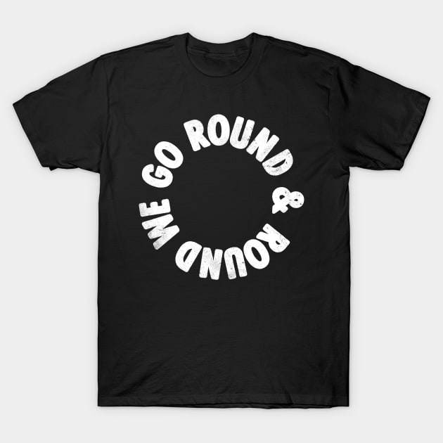 ROUND & ROUND T-Shirt by ezelinski